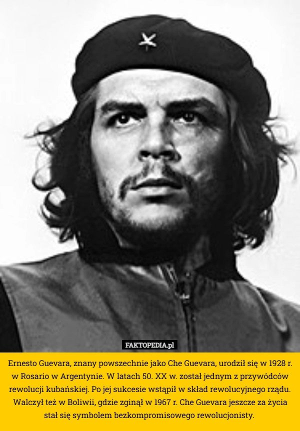 
    Ernesto Guevara, znany powszechnie jako Che Guevara, urodził się w 1928
