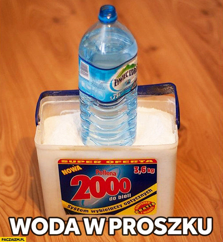 
    Woda w proszku