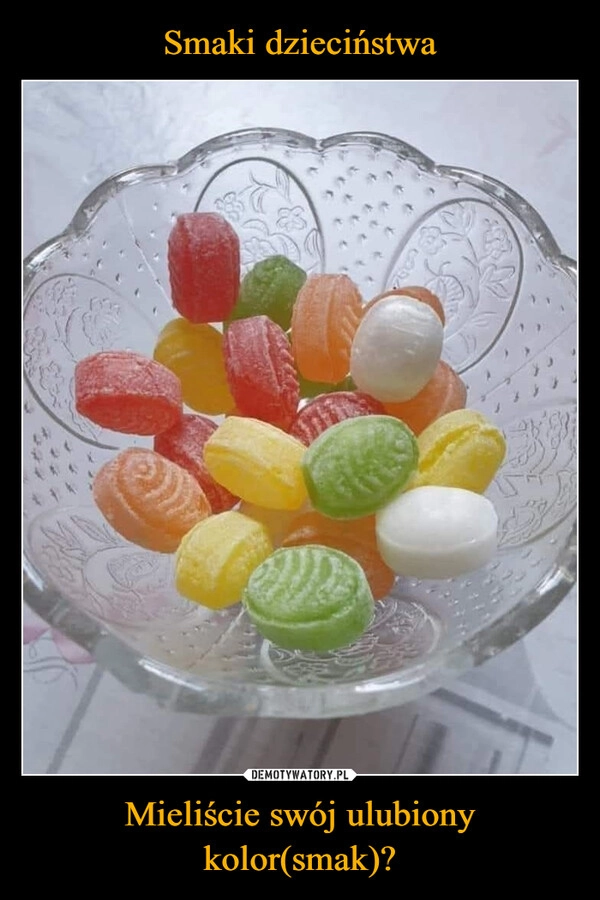 
    Smaki dzieciństwa Mieliście swój ulubiony kolor(smak)?