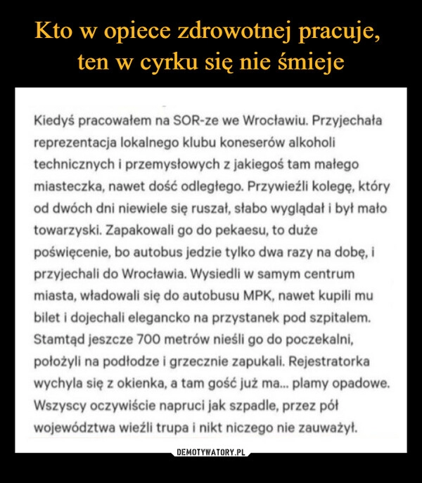 
    Kto w opiece zdrowotnej pracuje, 
ten w cyrku się nie śmieje