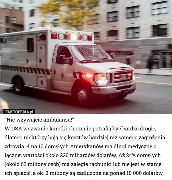 
    "Nie wzywajcie ambulansu!"
W USA wezwanie karetki i leczenie potrafią