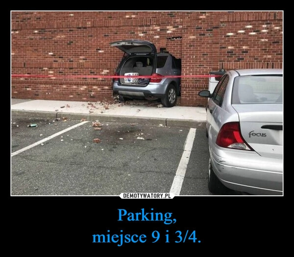 
    Parking,
miejsce 9 i 3/4.