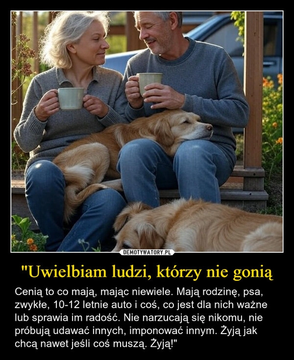 
    "Uwielbiam ludzi, którzy nie gonią