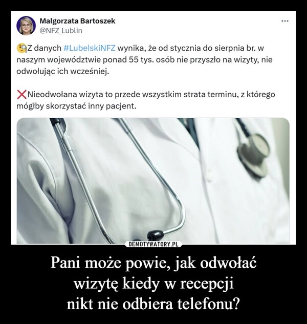 
    Pani może powie, jak odwołać
wizytę kiedy w recepcji
nikt nie odbiera telefonu?