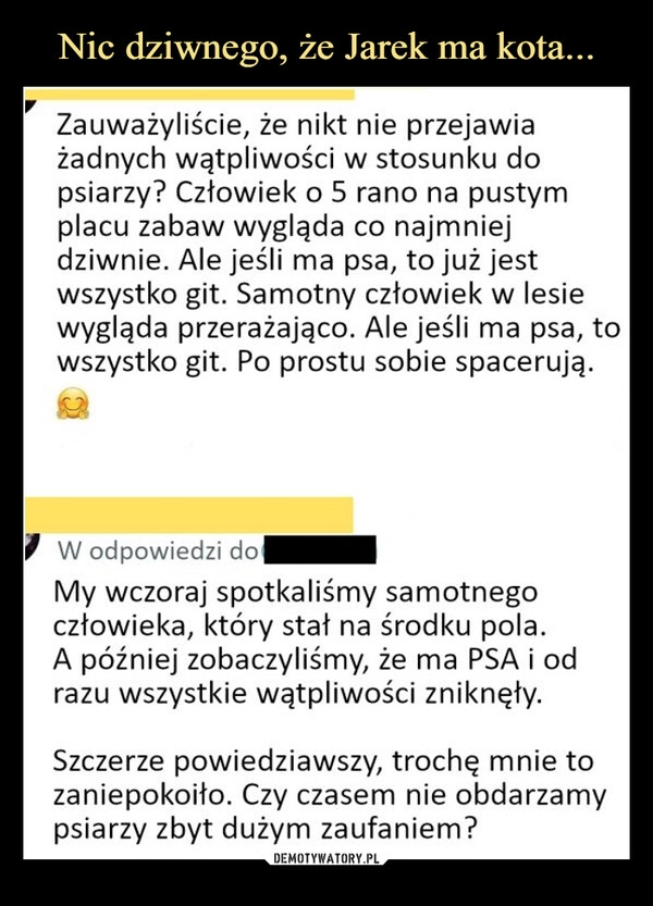 
    Nic dziwnego, że Jarek ma kota...