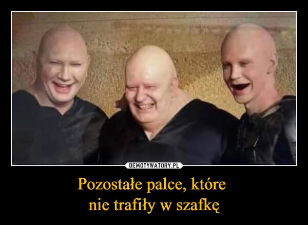 
    Pozostałe palce, które 
nie trafiły w szafkę