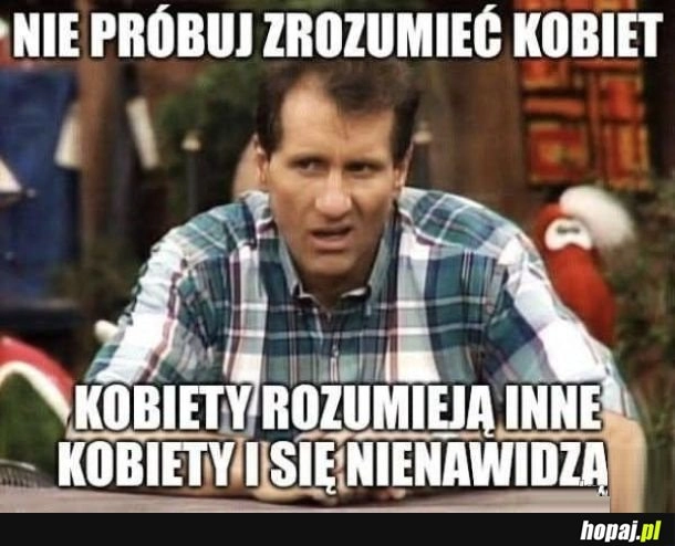 
    I zrozum tu kobiecą logikę.