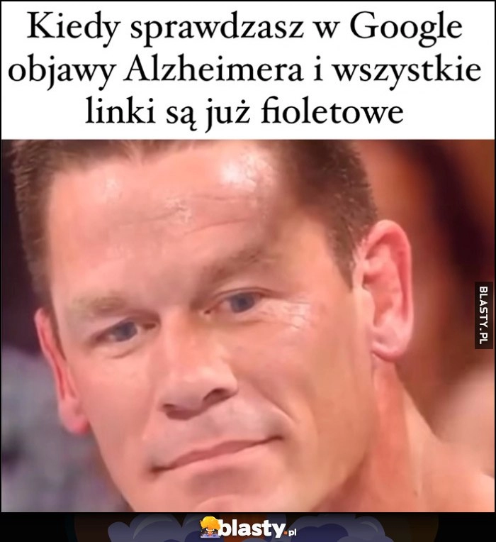 
    Kiedy sprawdzasz w Google objawy alzheimera i wszystkie linki są już fioletowe