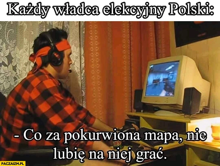 
    Każdy elekcyjny władca polski co za porąbana mapa nie lubię na niej grać