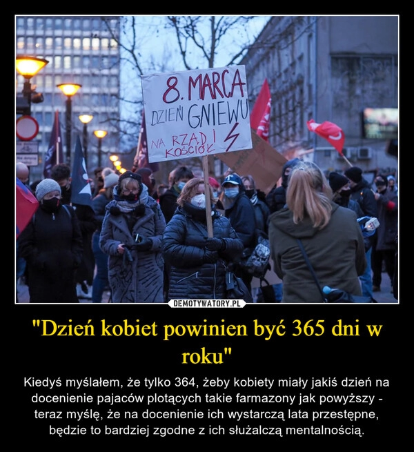 
    "Dzień kobiet powinien być 365 dni w roku"