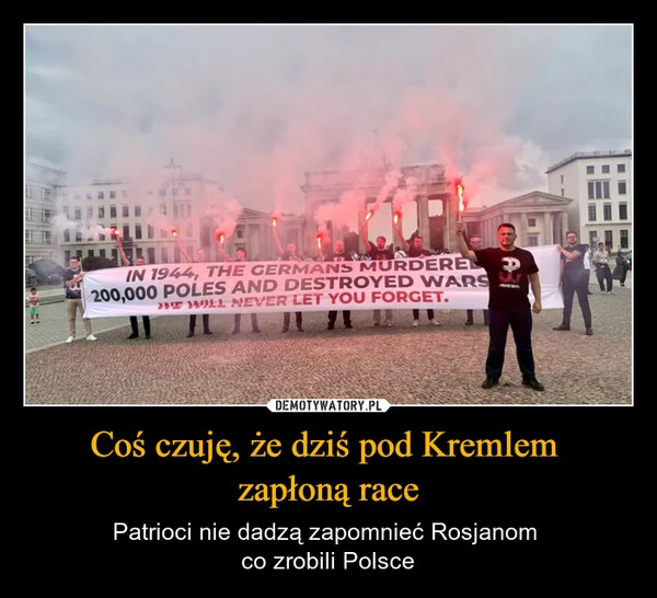 Coś czuję, że dziś pod Kremlem zapłoną race