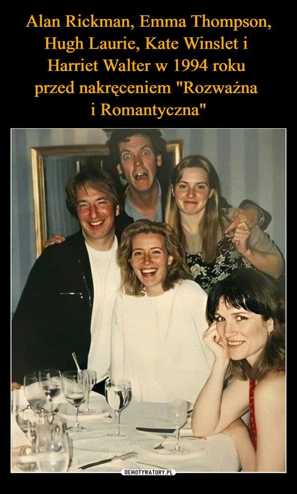 
    Alan Rickman, Emma Thompson, Hugh Laurie, Kate Winslet i 
Harriet Walter w 1994 roku 
przed nakręceniem "Rozważna 
i Romantyczna"