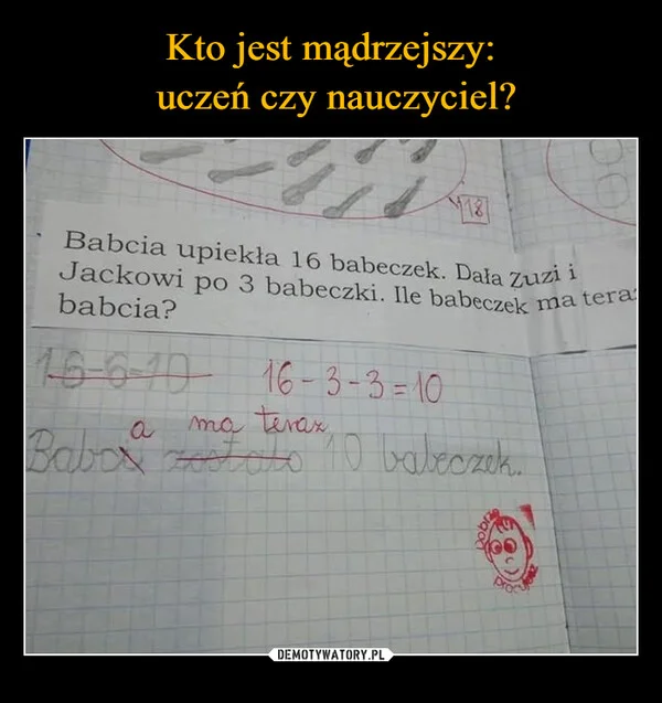 
    Kto jest mądrzejszy: uczeń czy nauczyciel?