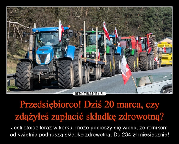 
    Przedsiębiorco! Dziś 20 marca, czy zdążyłeś zapłacić składkę zdrowotną?