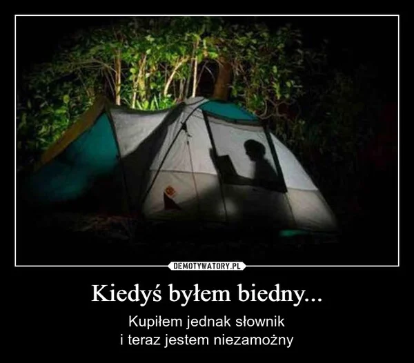 
    Kiedyś byłem biedny...