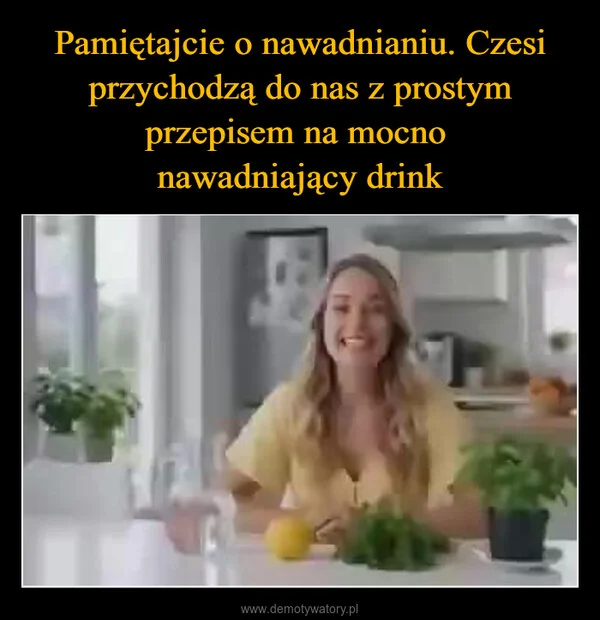 
    Pamiętajcie o nawadnianiu. Czesi przychodzą do nas z prostym przepisem na mocno nawadniający drink