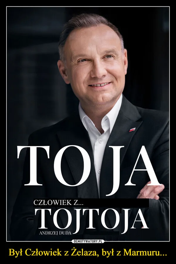 
    Był Człowiek z Żelaza, był z Marmuru...