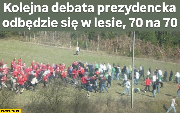 
    Kolejna debata prezydencka odbędzie się w lesie 70 na 70 ustawka kiboli