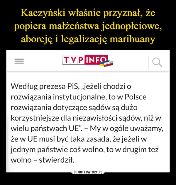 
    
Kaczyński właśnie przyznał, że popiera małżeństwa jednopłciowe, aborcję i legalizację marihuany 