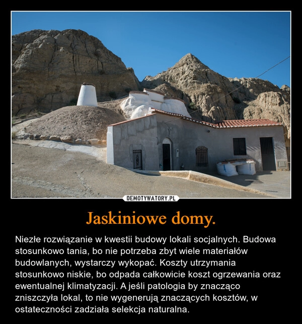 
    
Jaskiniowe domy. 