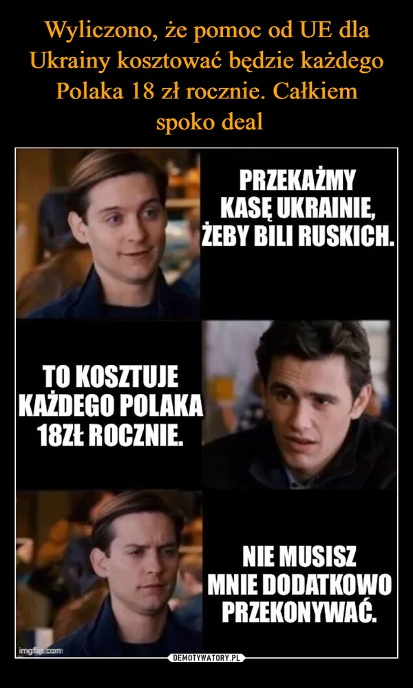 
    Wyliczono, że pomoc od UE dla Ukrainy kosztować będzie każdego Polaka 18 zł rocznie. Całkiem spoko deal