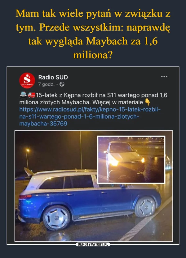
    Mam tak wiele pytań w związku z tym. Przede wszystkim: naprawdę tak wygląda Maybach za 1,6 miliona?