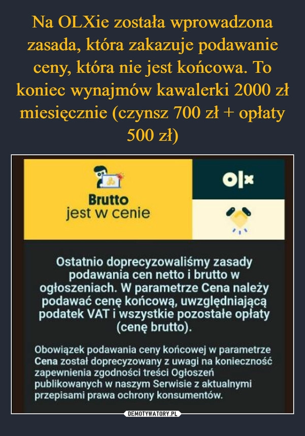 
    Na OLXie została wprowadzona zasada, która zakazuje podawanie ceny, która nie jest końcowa. To koniec wynajmów kawalerki 2000 zł miesięcznie (czynsz 700 zł + opłaty 500 zł)