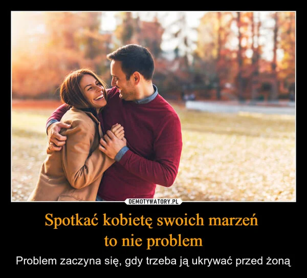 
    Spotkać kobietę swoich marzeń to nie problem