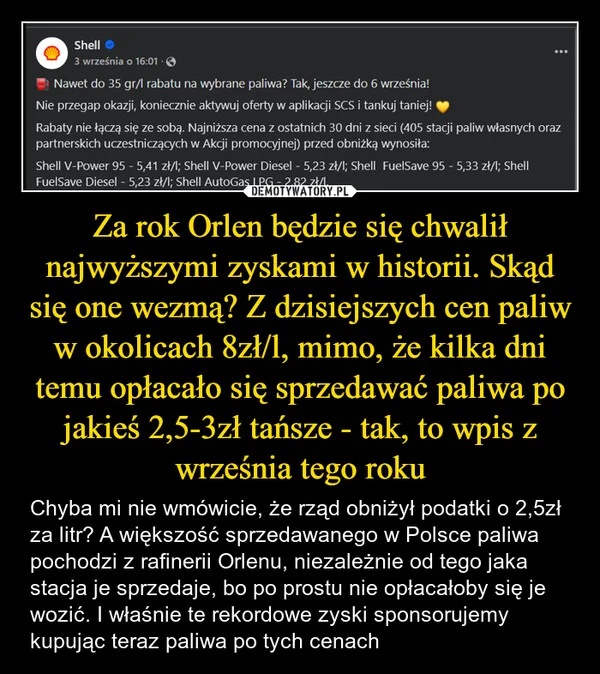 Za rok Orlen będzie się chwalił najwyższymi zyskami w historii. Skąd się one wezmą? Z dzisiejszych cen paliw w okolicach 8zł/l, mimo, że kilka dni temu opłacało się sprzedawać paliwa po jakieś 2,5-3zł tańsze - tak, to wpis z września tego roku