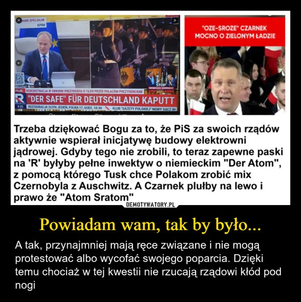 
    Powiadam wam, tak by było...