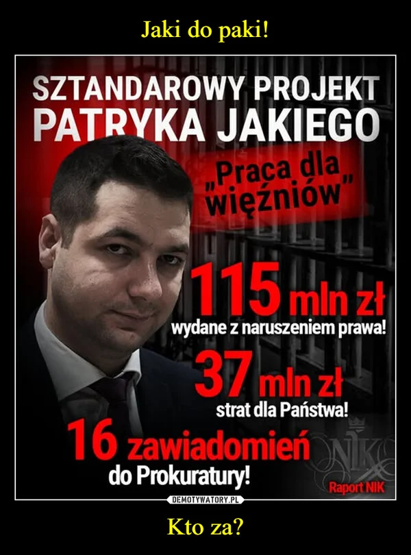 
    Jaki do paki! Kto za?