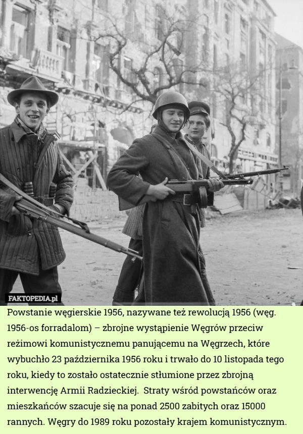 
    Powstanie węgierskie 1956, nazywane też rewolucją 1956 (węg. 1956-os forradalom)