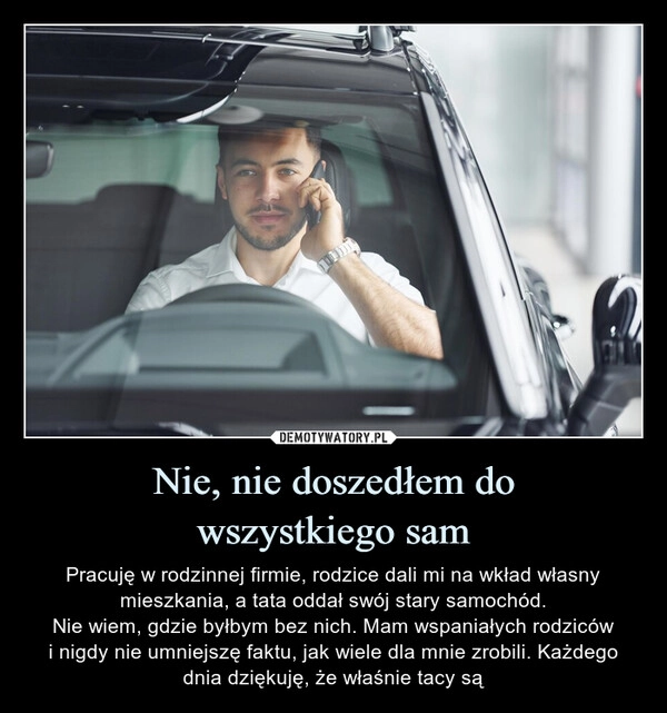 
    Nie, nie doszedłem do
wszystkiego sam