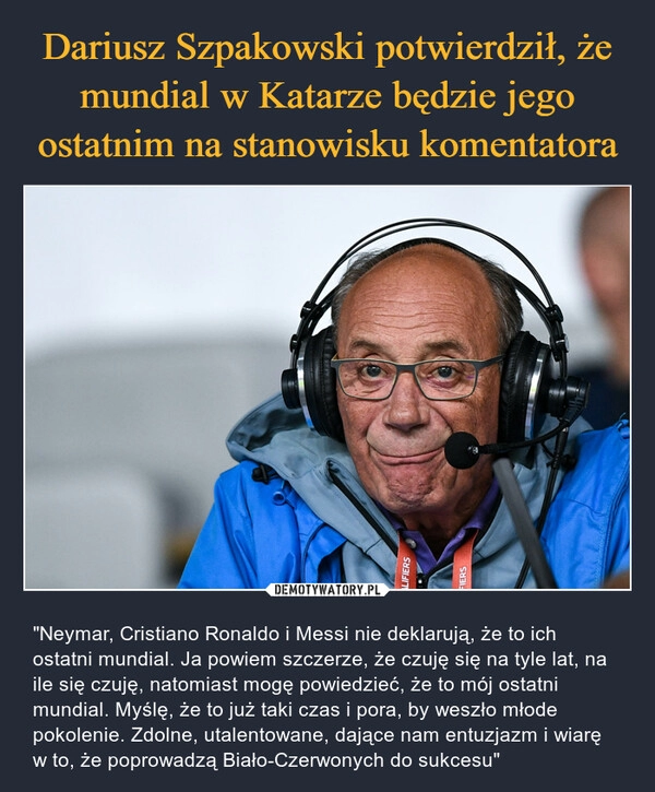 
    
Dariusz Szpakowski potwierdził, że mundial w Katarze będzie jego ostatnim na stanowisku komentatora 