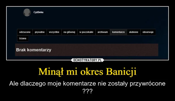 
    Minął mi okres Banicji