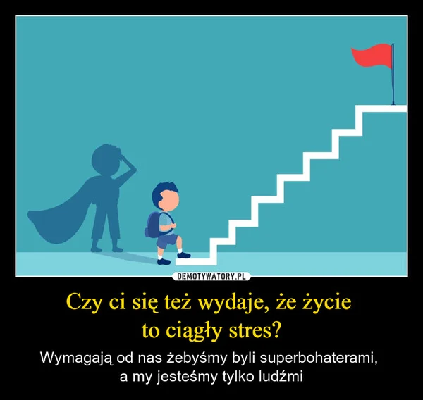 
    Czy ci się też wydaje, że życie to ciągły stres?