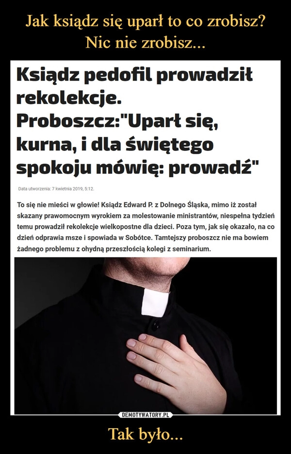 
    Jak ksiądz się uparł to co zrobisz? Nic nie zrobisz... Tak było...