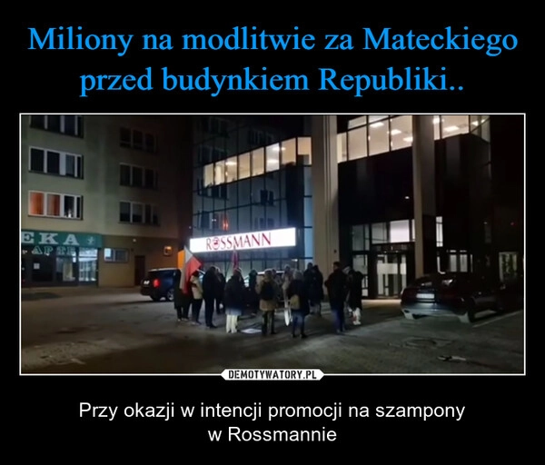 
    Miliony na modlitwie za Mateckiego przed budynkiem Republiki..