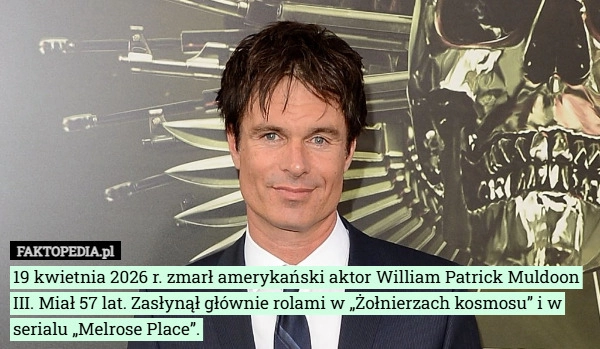 
    19 kwietnia 2026 r. zmarł amerykański aktor William Patrick Muldoon III.