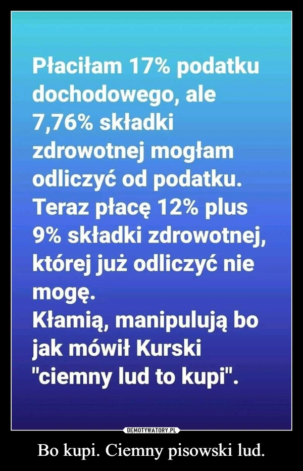 
    Bo kupi. Ciemny pisowski lud.