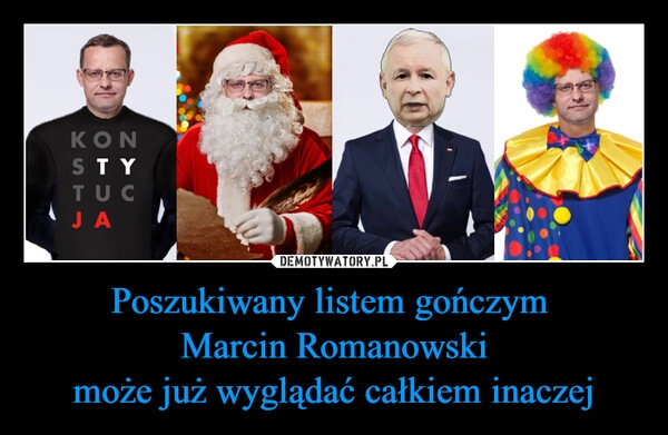 
    Poszukiwany listem gończym 
Marcin Romanowski
może już wyglądać całkiem inaczej