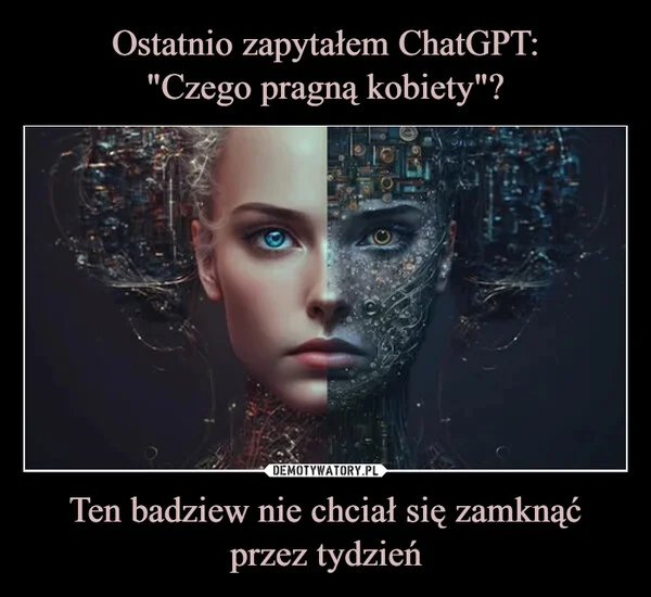 
    Ostatnio zapytałem ChatGPT: 