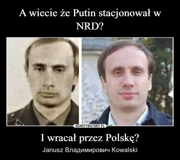 A wiecie że Putin stacjonował w NRD? I wracał przez Polskę?