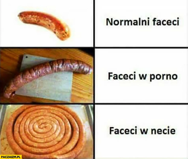 Normalni faceci parówka kiełbasa, faceci w filmach dla dorosłych, faceci w necie porównanie