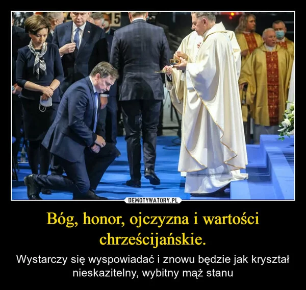 
    Bóg, honor, ojczyzna i wartości chrześcijańskie.