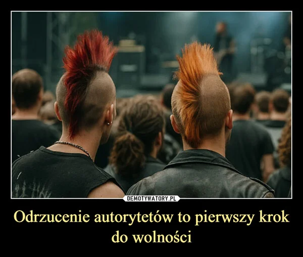 
    Odrzucenie autorytetów to pierwszy krok do wolności
