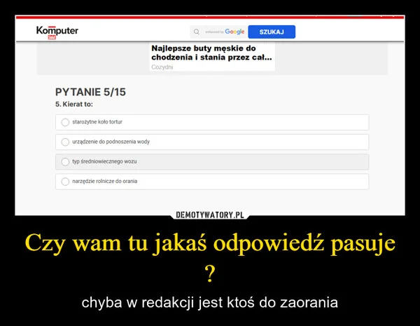 
    Czy wam tu jakaś odpowiedź pasuje ?