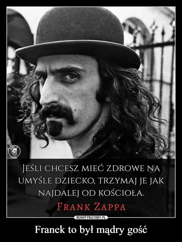 
    Franek to był mądry gość