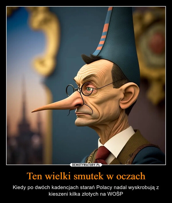 
    Ten wielki smutek w oczach 