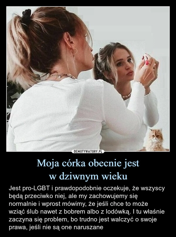 
    Moja córka obecnie jest
w dziwnym wieku